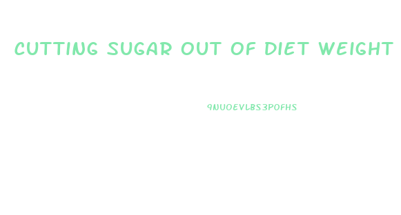 Cutting Sugar Out Of Diet Weight Loss