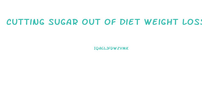 Cutting Sugar Out Of Diet Weight Loss