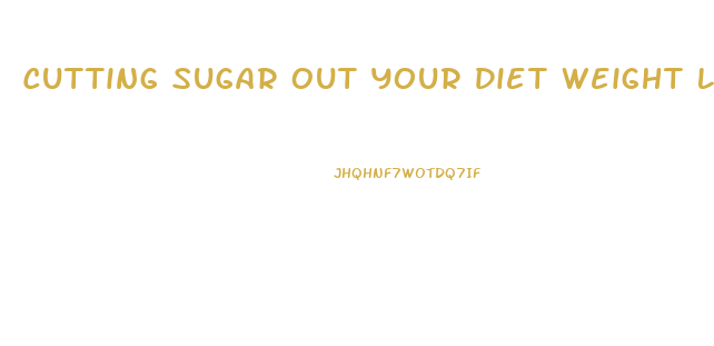 Cutting Sugar Out Your Diet Weight Loss