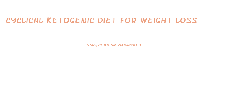 Cyclical Ketogenic Diet For Weight Loss