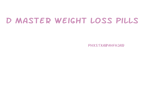 D Master Weight Loss Pills