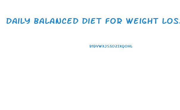 Daily Balanced Diet For Weight Loss
