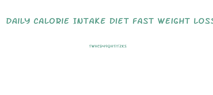 Daily Calorie Intake Diet Fast Weight Loss