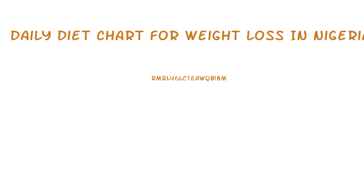 Daily Diet Chart For Weight Loss In Nigeria