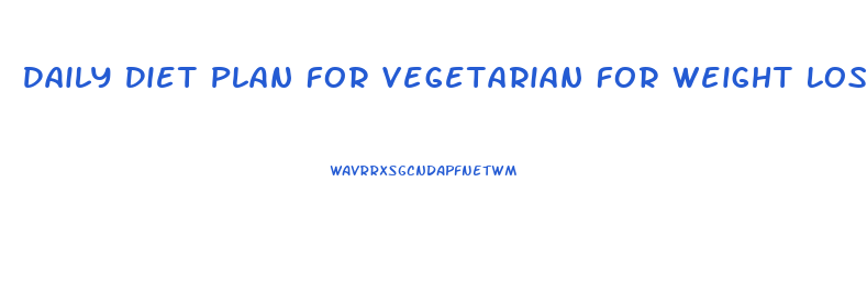Daily Diet Plan For Vegetarian For Weight Loss