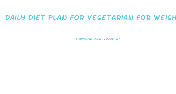 Daily Diet Plan For Vegetarian For Weight Loss