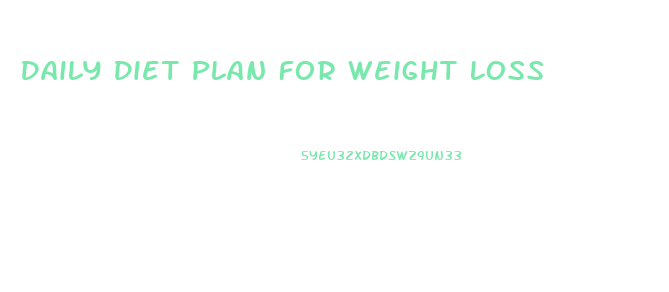 Daily Diet Plan For Weight Loss
