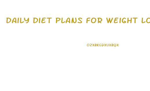Daily Diet Plans For Weight Loss