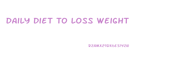 Daily Diet To Loss Weight