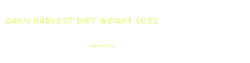 Daily Harvest Diet Weight Loss