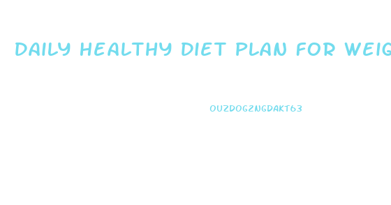 Daily Healthy Diet Plan For Weight Loss
