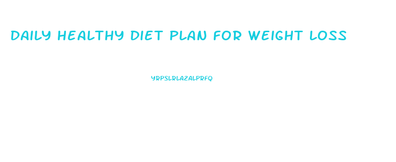 Daily Healthy Diet Plan For Weight Loss