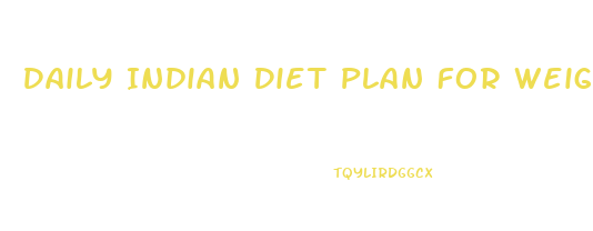 Daily Indian Diet Plan For Weight Loss