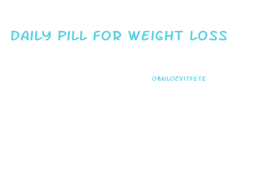 Daily Pill For Weight Loss