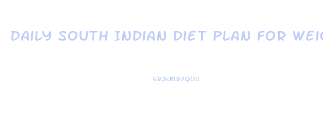 Daily South Indian Diet Plan For Weight Loss