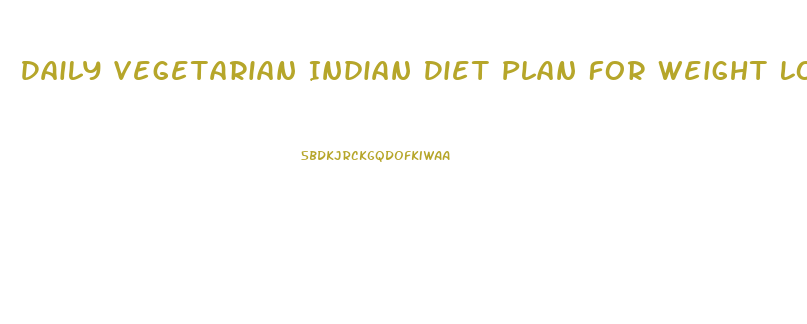 Daily Vegetarian Indian Diet Plan For Weight Loss