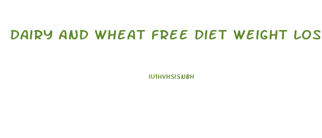 Dairy And Wheat Free Diet Weight Loss