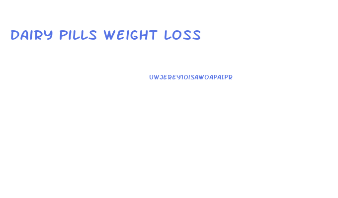 Dairy Pills Weight Loss