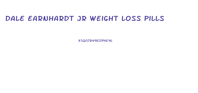 Dale Earnhardt Jr Weight Loss Pills