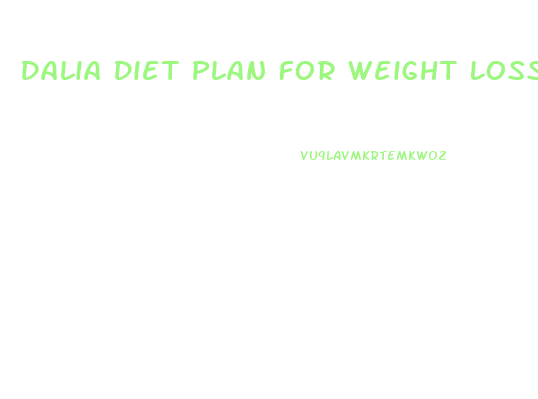 Dalia Diet Plan For Weight Loss