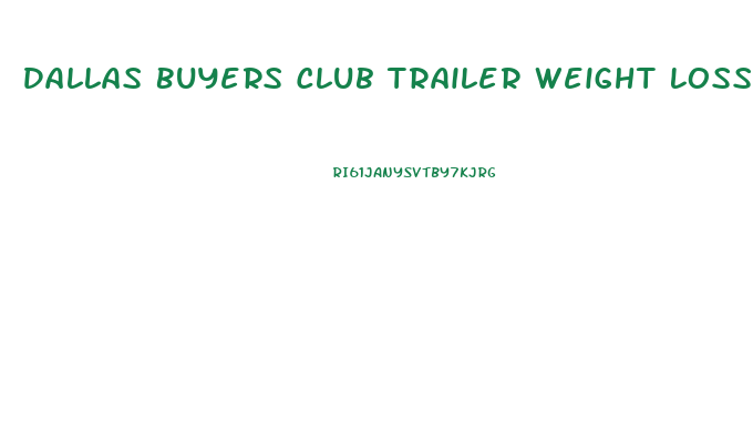 Dallas Buyers Club Trailer Weight Loss Diet