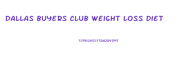 Dallas Buyers Club Weight Loss Diet