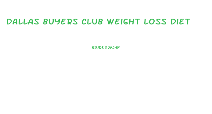 Dallas Buyers Club Weight Loss Diet