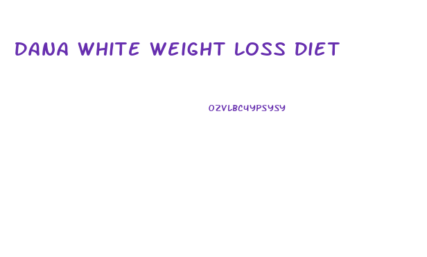 Dana White Weight Loss Diet