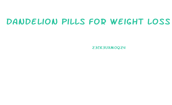 Dandelion Pills For Weight Loss