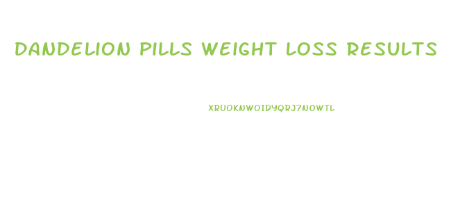 Dandelion Pills Weight Loss Results