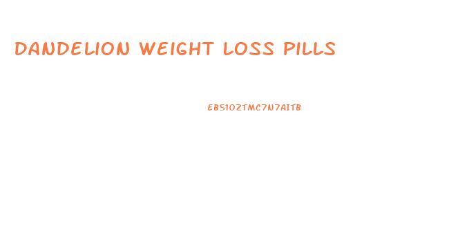 Dandelion Weight Loss Pills