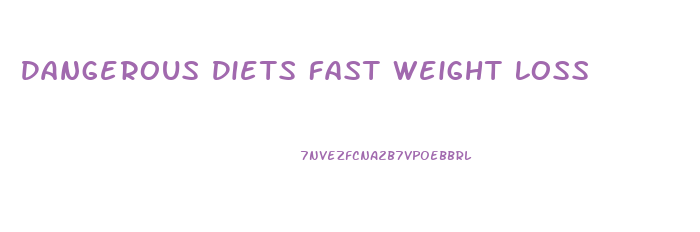 Dangerous Diets Fast Weight Loss