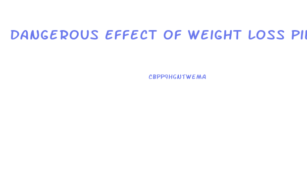 Dangerous Effect Of Weight Loss Pills