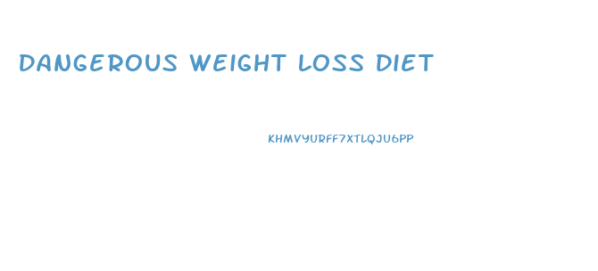 Dangerous Weight Loss Diet