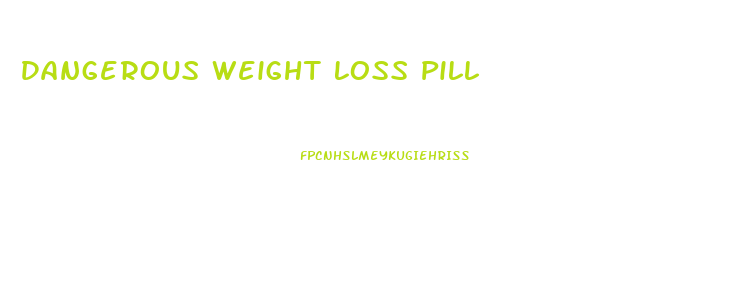 Dangerous Weight Loss Pill