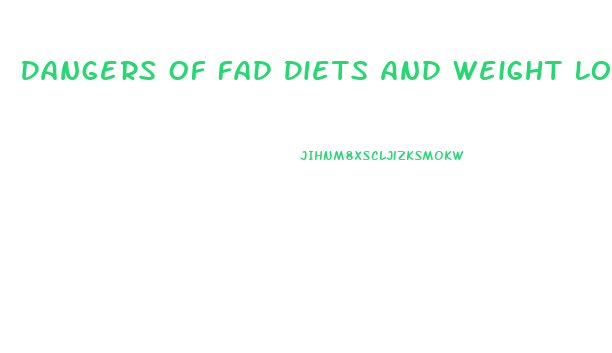 Dangers Of Fad Diets And Weight Loss Practices