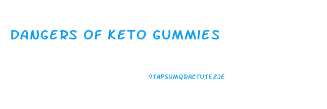 Dangers Of Keto Gummies