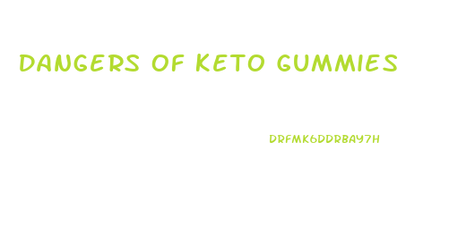 Dangers Of Keto Gummies