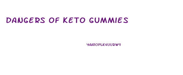 Dangers Of Keto Gummies