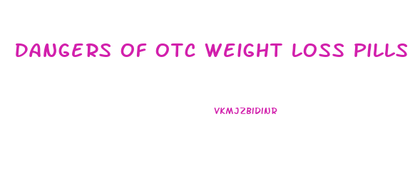 Dangers Of Otc Weight Loss Pills