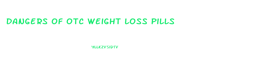 Dangers Of Otc Weight Loss Pills