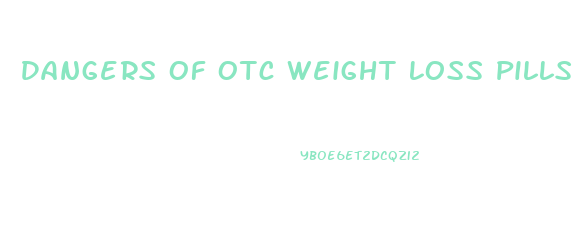 Dangers Of Otc Weight Loss Pills