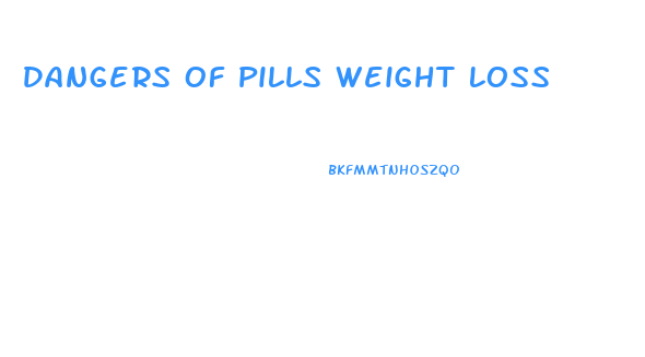 Dangers Of Pills Weight Loss