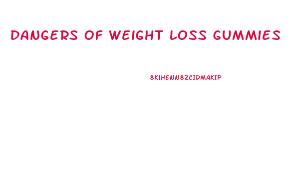 Dangers Of Weight Loss Gummies