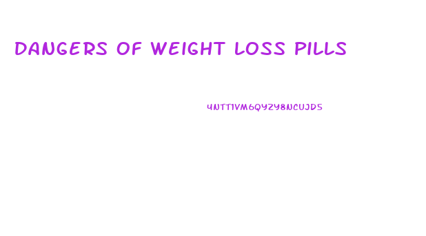 Dangers Of Weight Loss Pills