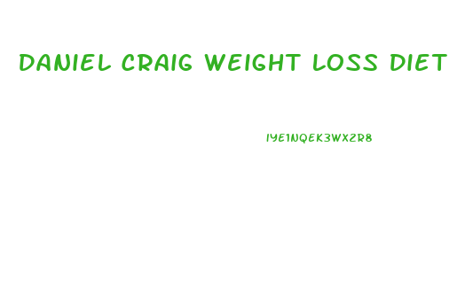 Daniel Craig Weight Loss Diet