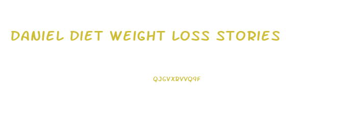 Daniel Diet Weight Loss Stories