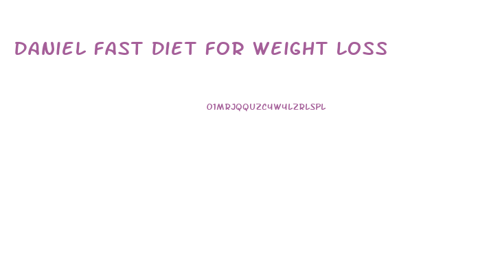 Daniel Fast Diet For Weight Loss