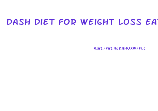 Dash Diet For Weight Loss Eating Plan