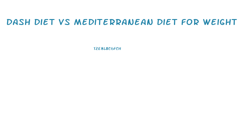 Dash Diet Vs Mediterranean Diet For Weight Loss
